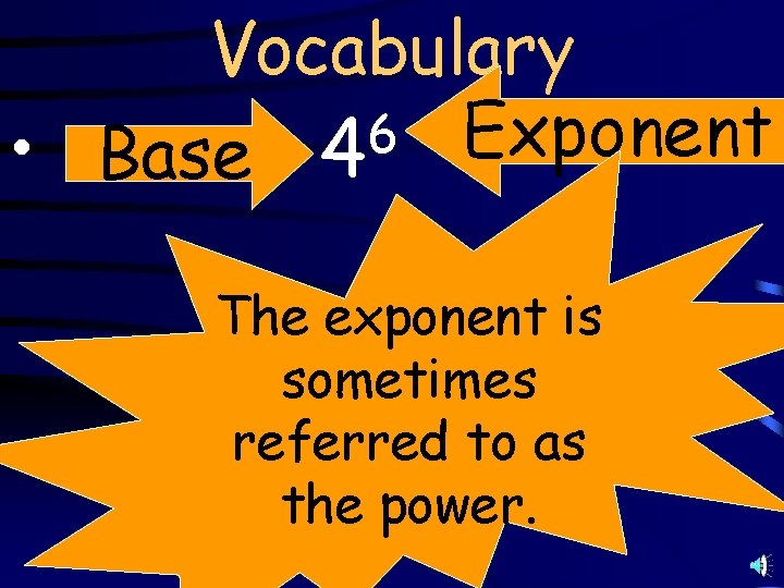 Vocabulary 6 Exponent • Base 4 The exponent is sometimes referred to as the