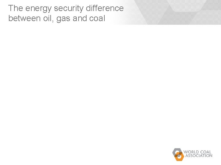 The energy security difference between oil, gas and coal The energy security difference between oil, gas and coal
