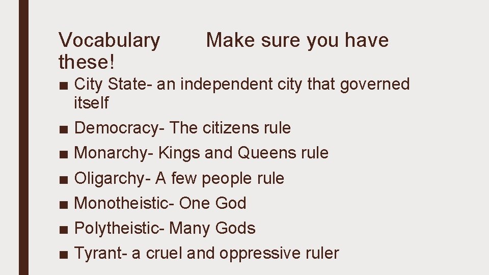 Vocabulary these! Make sure you have ■ City State- an independent city that governed