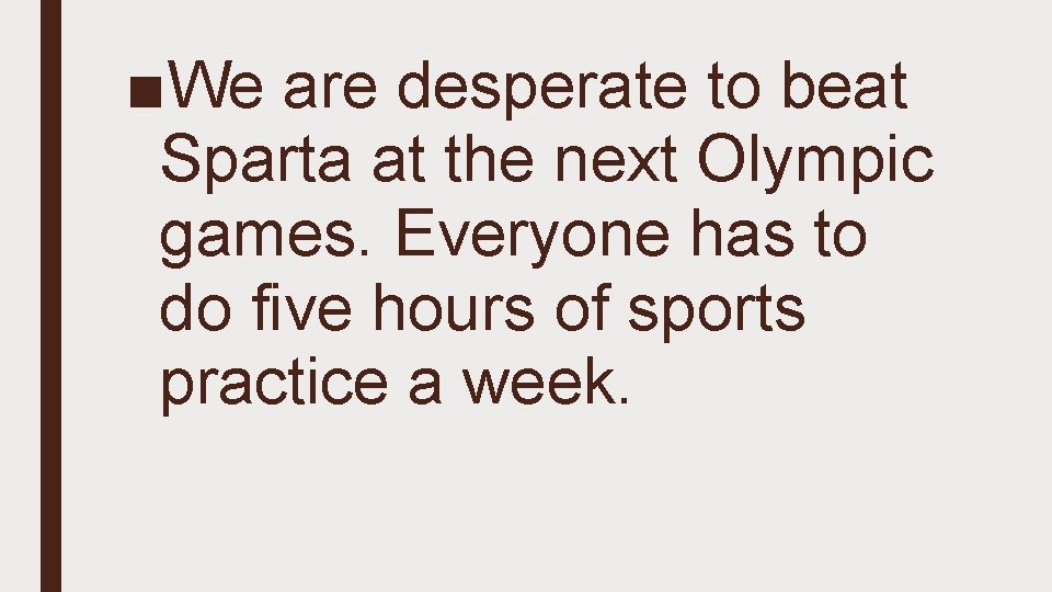 ■We are desperate to beat Sparta at the next Olympic games. Everyone has to