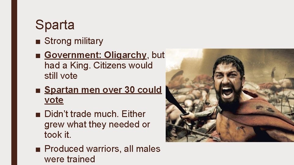 Sparta ■ Strong military ■ Government: Oligarchy, but had a King. Citizens would still