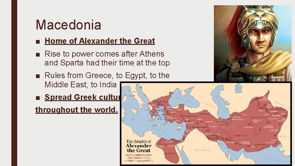 Macedonia ■ Home of Alexander the Great ■ Rise to power comes after Athens
