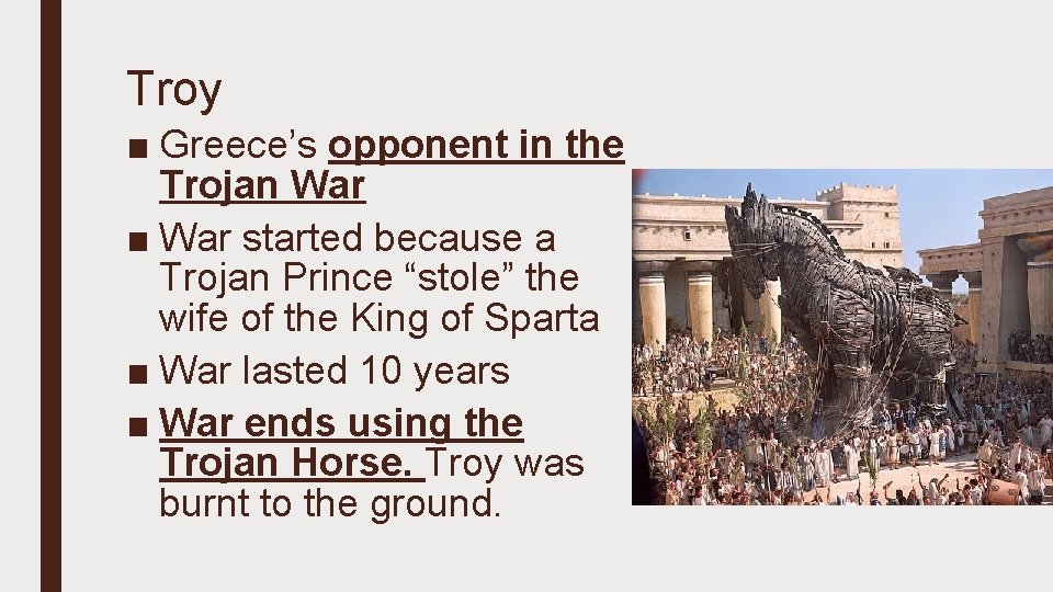 Troy ■ Greece’s opponent in the Trojan War ■ War started because a Trojan