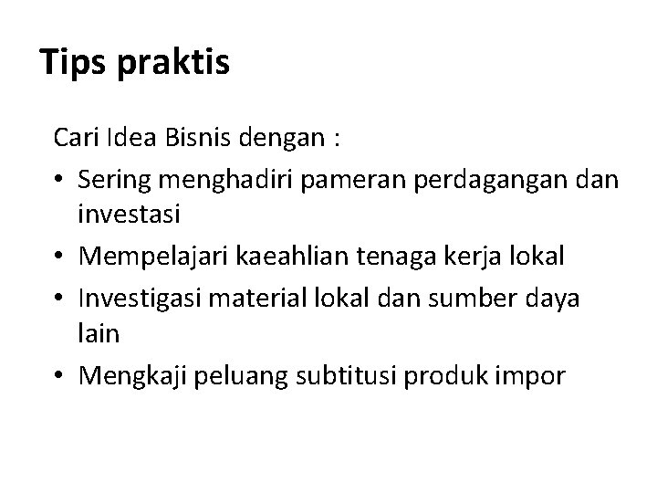 Tips praktis Cari Idea Bisnis dengan : • Sering menghadiri pameran perdagangan dan investasi