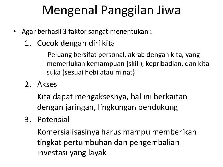 Mengenal Panggilan Jiwa • Agar berhasil 3 faktor sangat menentukan : 1. Cocok dengan