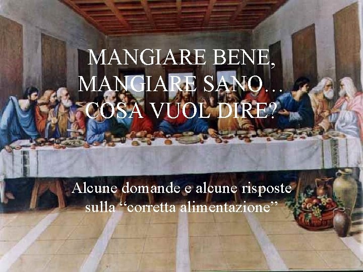 MANGIARE BENE, MANGIARE SANO… COSA VUOL DIRE? Alcune domande e alcune risposte sulla “corretta