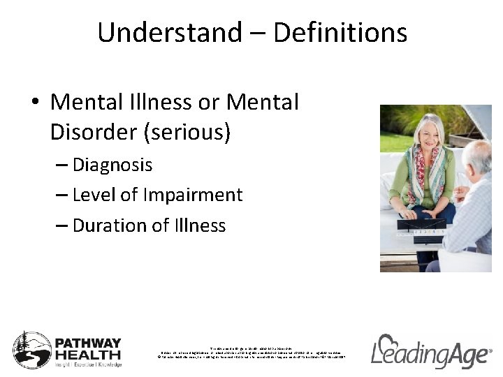 Understand – Definitions • Mental Illness or Mental Disorder (serious) – Diagnosis – Level