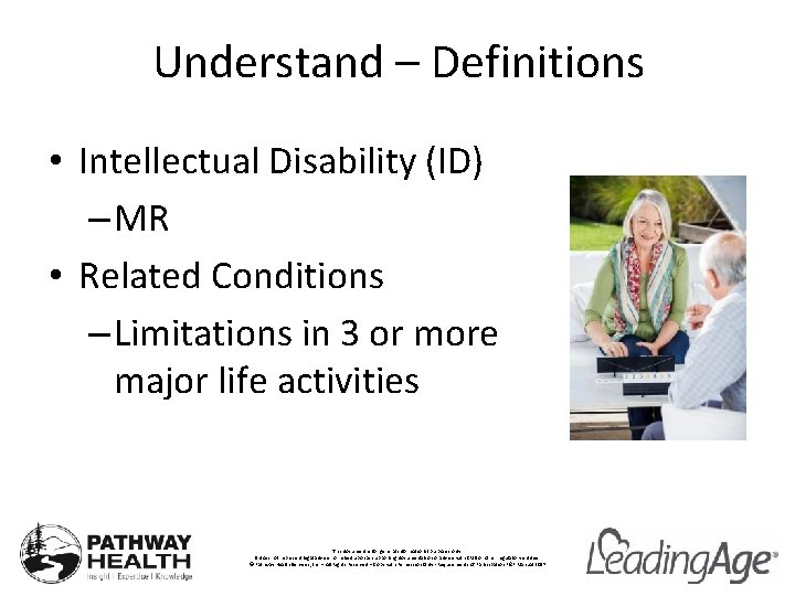 Understand – Definitions • Intellectual Disability (ID) – MR • Related Conditions – Limitations