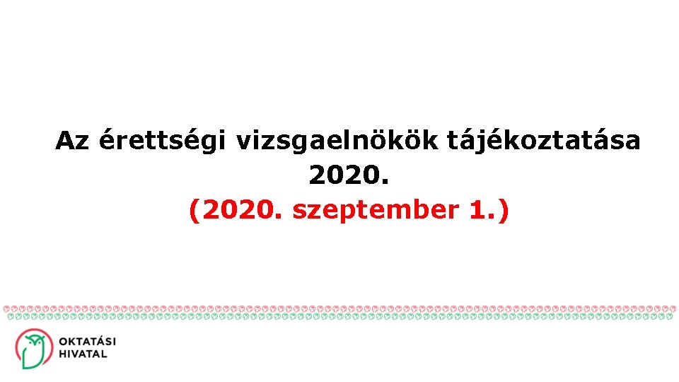Az érettségi vizsgaelnökök tájékoztatása 2019. Az érettségi vizsgaelnökök tájékoztatása 2020. (2020. szeptember 1. )