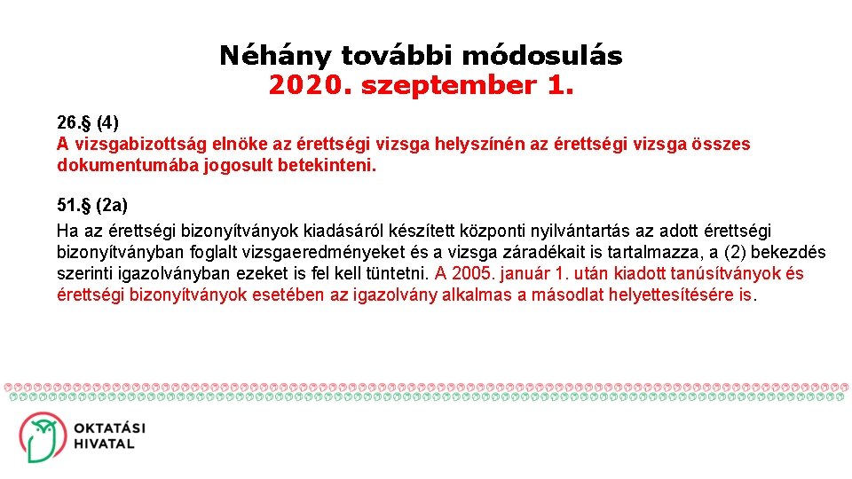 Néhány további módosulás 2020. szeptember 1. 26. § (4) A vizsgabizottság elnöke az érettségi