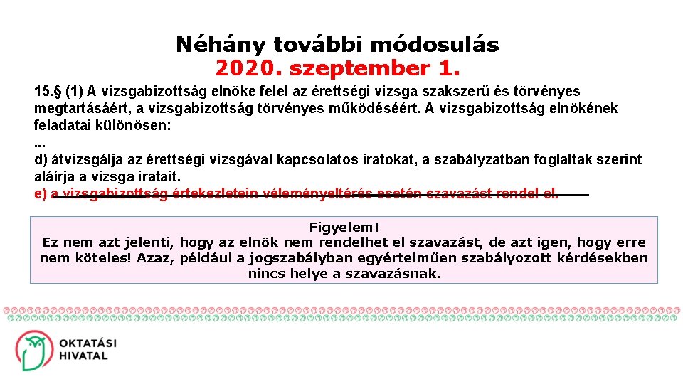 Néhány további módosulás 2020. szeptember 1. 15. § (1) A vizsgabizottság elnöke felel az