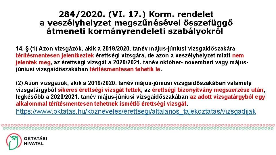 284/2020. (VI. 17. ) Korm. rendelet a veszélyhelyzet megszűnésével összefüggő átmeneti kormányrendeleti szabályokról 14.