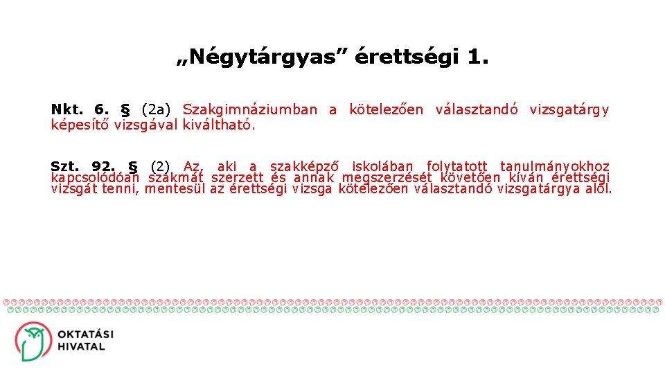 „Négytárgyas” érettségi 1. Nkt. 6. § (2 a) Szakgimnáziumban a kötelezően választandó vizsgatárgy képesítő