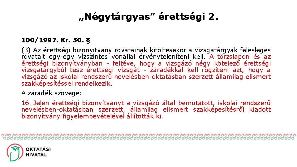 „Négytárgyas” érettségi 2. 100/1997. Kr. 50. § (3) Az érettségi bizonyítvány rovatainak kitöltésekor a