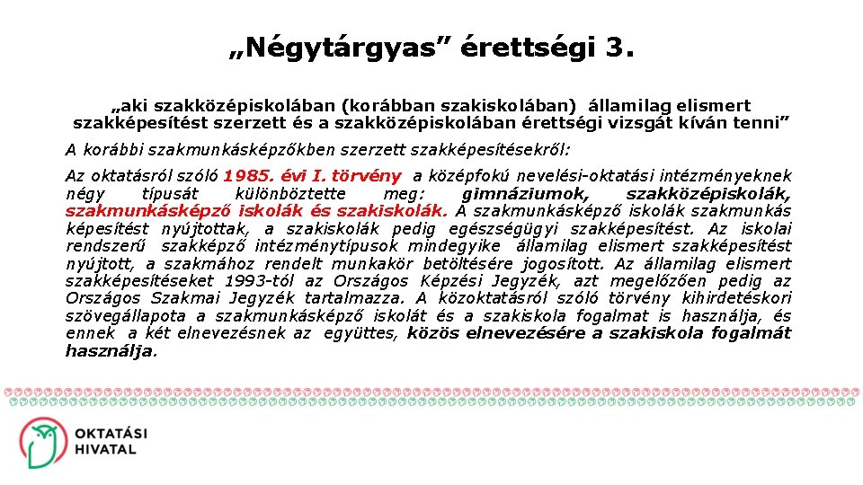 „Négytárgyas” érettségi 3. „aki szakközépiskolában (korábban szakiskolában) államilag elismert szakképesítést szerzett és a szakközépiskolában