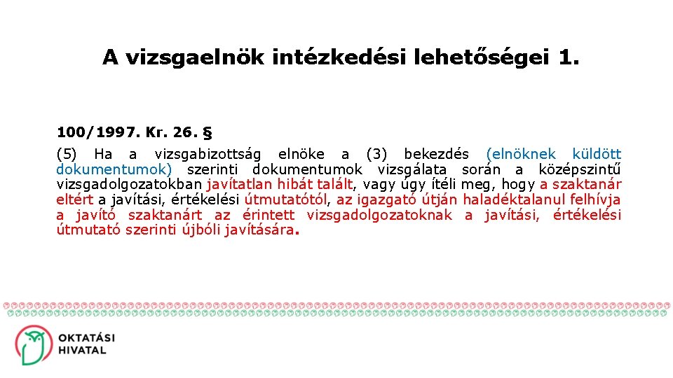 A vizsgaelnök intézkedési lehetőségei 1. 100/1997. Kr. 26. § (5) Ha a vizsgabizottság elnöke