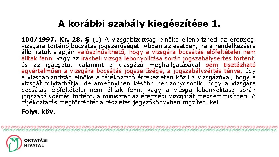 A korábbi szabály kiegészítése 1. 100/1997. Kr. 28. § (1) A vizsgabizottság elnöke ellenőrizheti