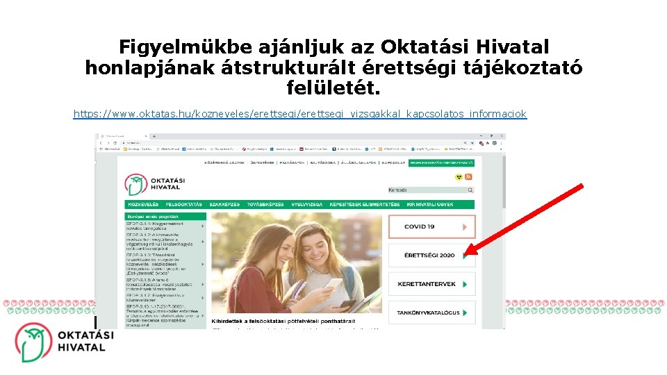 Figyelmükbe ajánljuk az Oktatási Hivatal honlapjának átstrukturált érettségi tájékoztató felületét. https: //www. oktatas. hu/kozneveles/erettsegi_vizsgakkal_kapcsolatos_informaciok