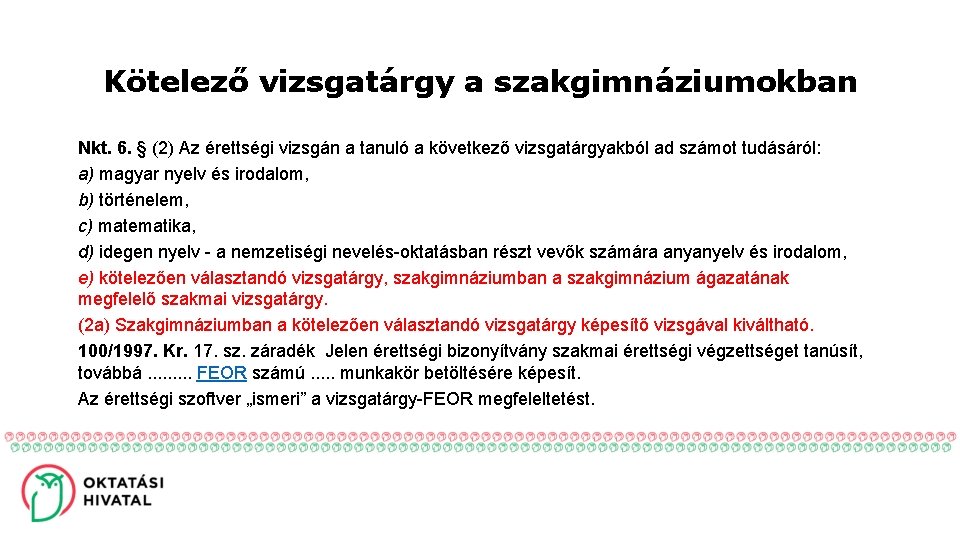 Kötelező vizsgatárgy a szakgimnáziumokban Nkt. 6. § (2) Az érettségi vizsgán a tanuló a