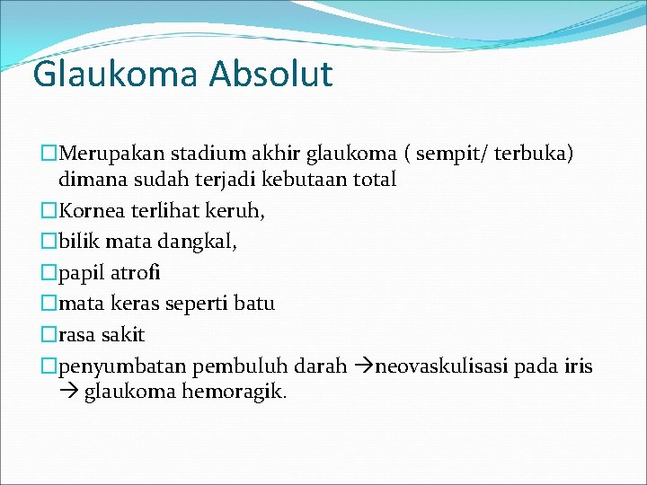 Glaukoma Absolut �Merupakan stadium akhir glaukoma ( sempit/ terbuka) dimana sudah terjadi kebutaan total