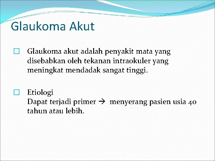 Glaukoma Akut � Glaukoma akut adalah penyakit mata yang disebabkan oleh tekanan intraokuler yang