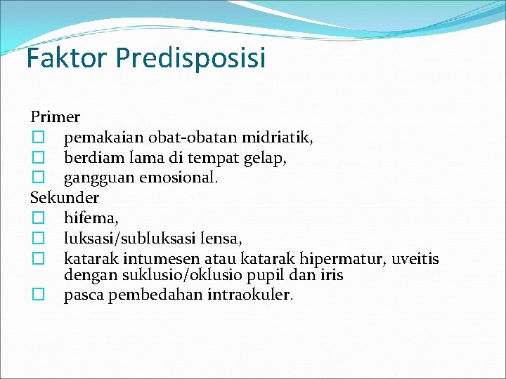 Faktor Predisposisi Primer � pemakaian obat-obatan midriatik, � berdiam lama di tempat gelap, �