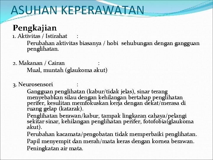 ASUHAN KEPERAWATAN Pengkajian 1. Aktivitas / Istirahat : Perubahan aktivitas biasanya / hobi sehubungan