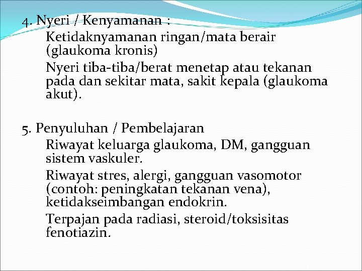 4. Nyeri / Kenyamanan : Ketidaknyamanan ringan/mata berair (glaukoma kronis) Nyeri tiba-tiba/berat menetap atau