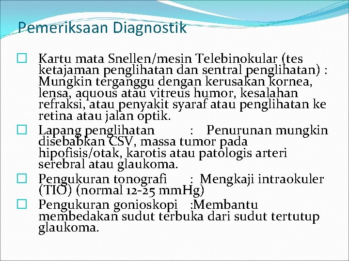 Pemeriksaan Diagnostik � Kartu mata Snellen/mesin Telebinokular (tes ketajaman penglihatan dan sentral penglihatan) :