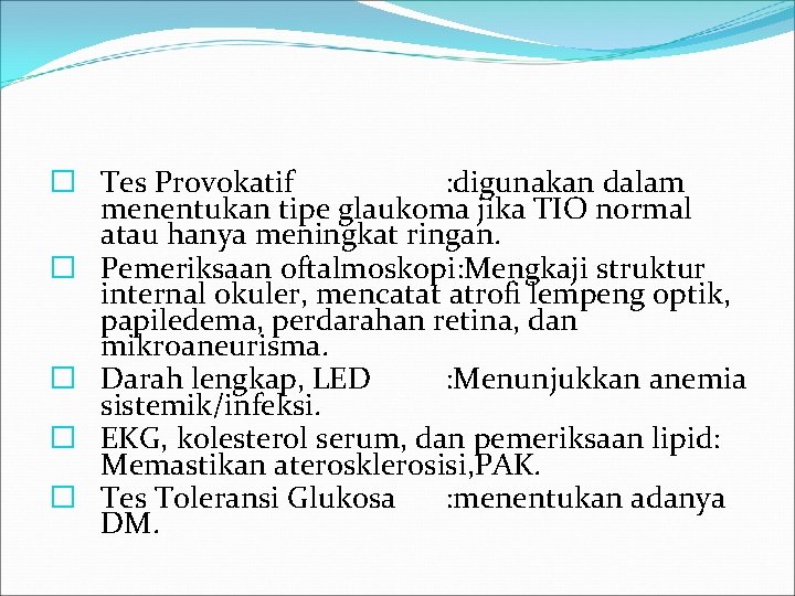 � Tes Provokatif : digunakan dalam menentukan tipe glaukoma jika TIO normal atau hanya