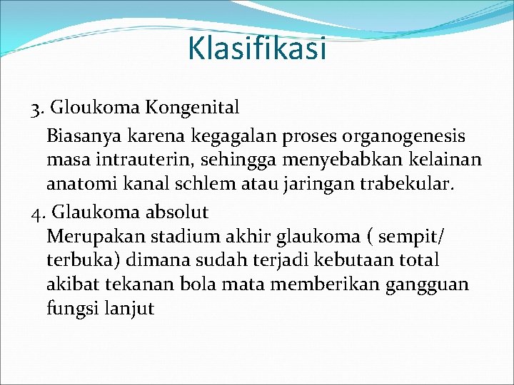 Klasifikasi 3. Gloukoma Kongenital Biasanya karena kegagalan proses organogenesis masa intrauterin, sehingga menyebabkan kelainan