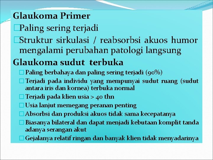 Glaukoma Primer �Paling sering terjadi �Struktur sirkulasi / reabsorbsi akuos humor mengalami perubahan patologi