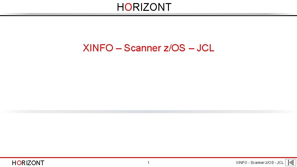 HORIZONT XINFO – Scanner z/OS – JCL HORIZONT 1 XINFO - Scanner z/OS - HORIZONT XINFO – Scanner z/OS – JCL HORIZONT 1 XINFO - Scanner z/OS -