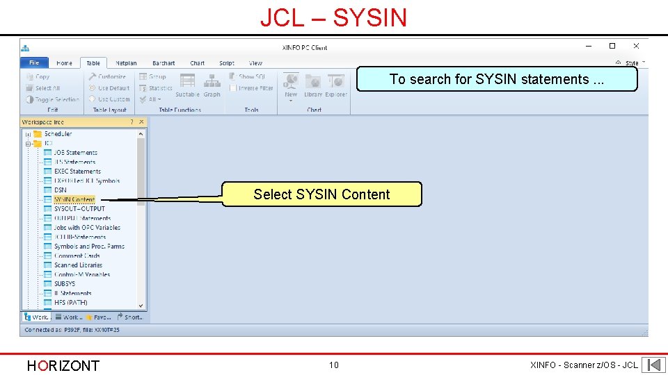 JCL – SYSIN To search for SYSIN statements. . . Select SYSIN Content HORIZONT JCL – SYSIN To search for SYSIN statements. . . Select SYSIN Content HORIZONT