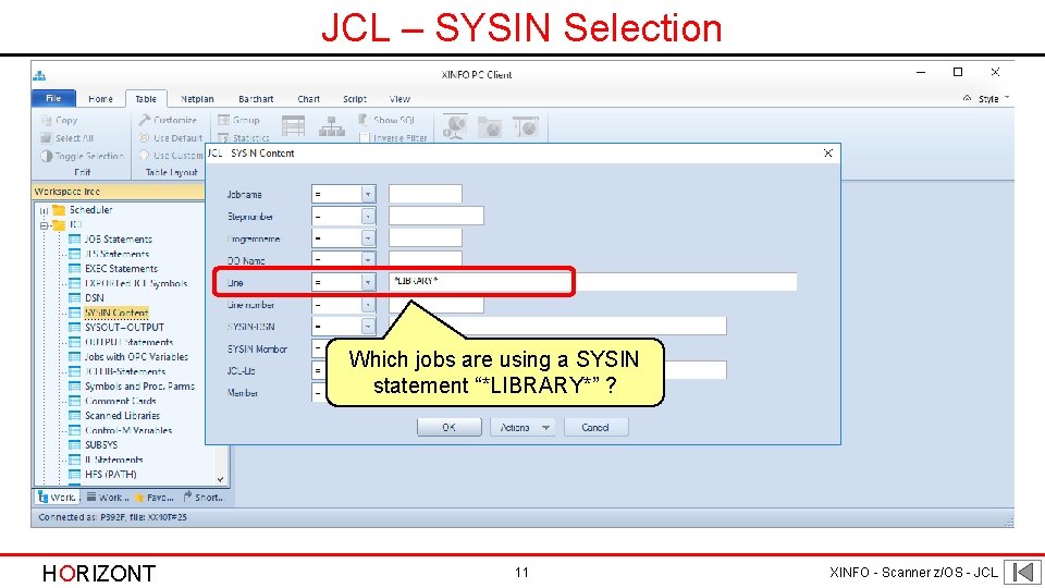JCL – SYSIN Selection Which jobs are using a SYSIN statement “*LIBRARY*” ? HORIZONT JCL – SYSIN Selection Which jobs are using a SYSIN statement “*LIBRARY*” ? HORIZONT
