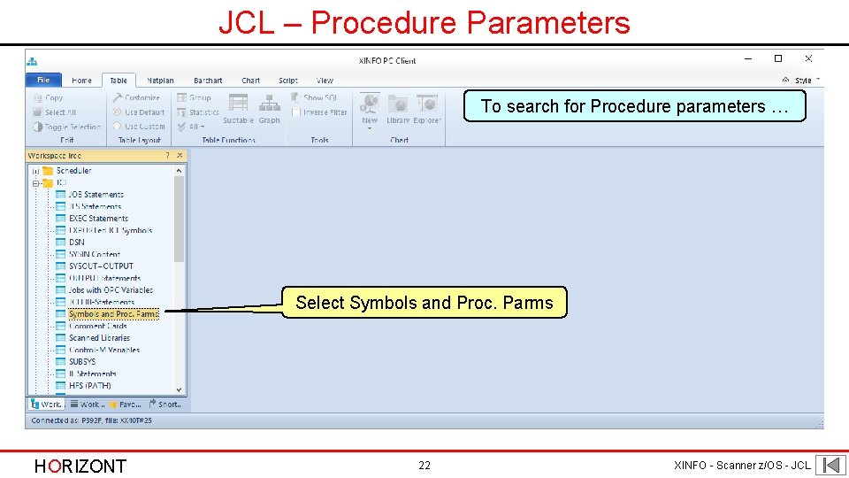 JCL – Procedure Parameters To search for Procedure parameters … Select Symbols and Proc. JCL – Procedure Parameters To search for Procedure parameters … Select Symbols and Proc.