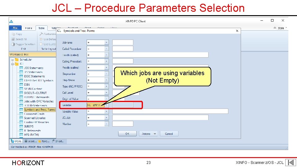 JCL – Procedure Parameters Selection Which jobs are using variables (Not Empty) HORIZONT 23 JCL – Procedure Parameters Selection Which jobs are using variables (Not Empty) HORIZONT 23