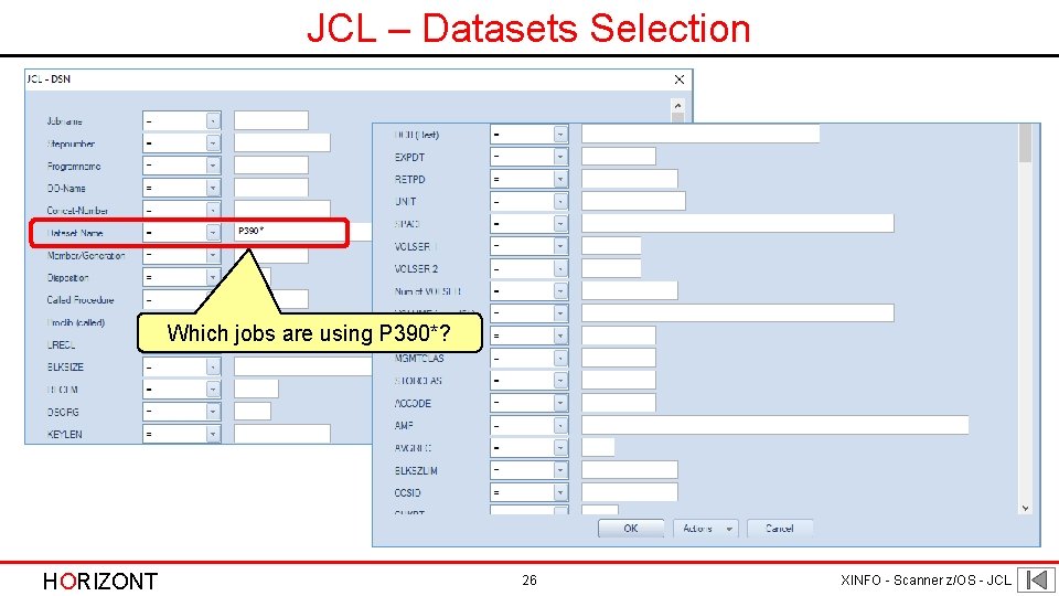 JCL – Datasets Selection Which jobs are using P 390*? HORIZONT 26 XINFO - JCL – Datasets Selection Which jobs are using P 390*? HORIZONT 26 XINFO -