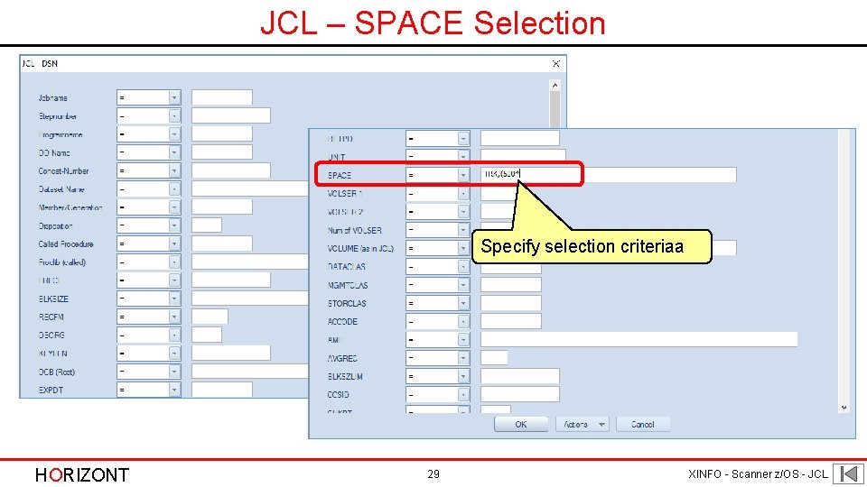 JCL – SPACE Selection Specify selection criteriaa HORIZONT 29 XINFO - Scanner z/OS - JCL – SPACE Selection Specify selection criteriaa HORIZONT 29 XINFO - Scanner z/OS -