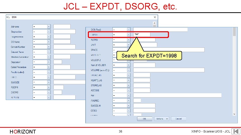 JCL – EXPDT, DSORG, etc. Search for EXPDT=1998 HORIZONT 36 XINFO - Scanner z/OS JCL – EXPDT, DSORG, etc. Search for EXPDT=1998 HORIZONT 36 XINFO - Scanner z/OS