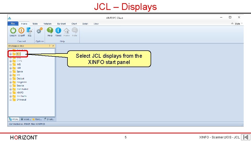 JCL – Displays Select JCL displays from the XINFO start panel HORIZONT 5 XINFO JCL – Displays Select JCL displays from the XINFO start panel HORIZONT 5 XINFO