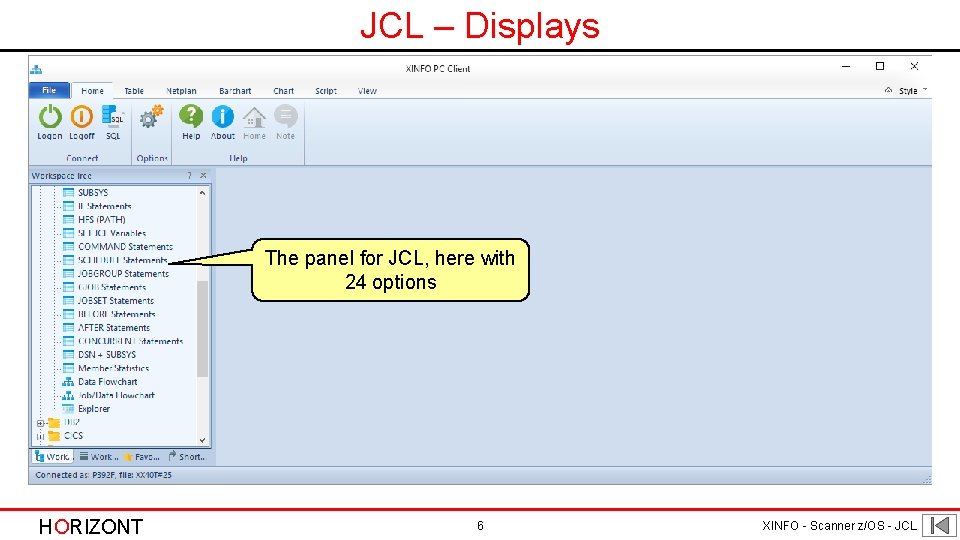 JCL – Displays The panel for JCL, here with 24 options HORIZONT 6 XINFO JCL – Displays The panel for JCL, here with 24 options HORIZONT 6 XINFO