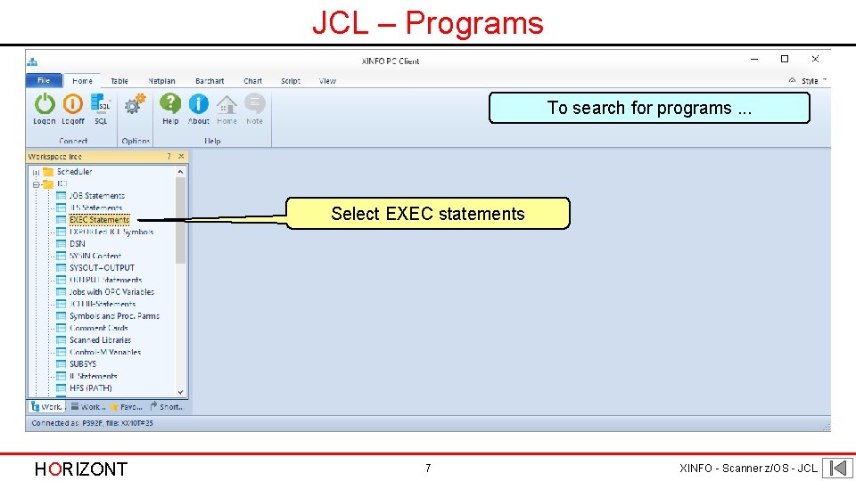 JCL – Programs To search for programs. . . Select EXEC statements HORIZONT 7 JCL – Programs To search for programs. . . Select EXEC statements HORIZONT 7