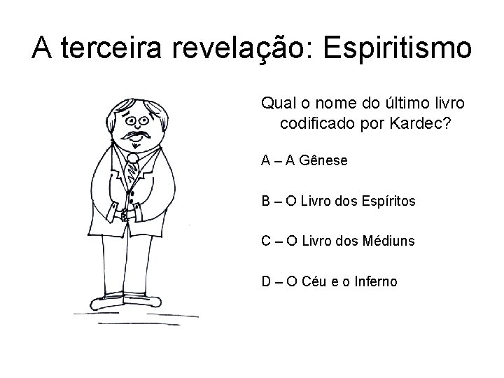 A terceira revelação: Espiritismo Qual o nome do último livro codificado por Kardec? A