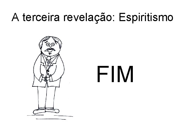 A terceira revelação: Espiritismo FIM 