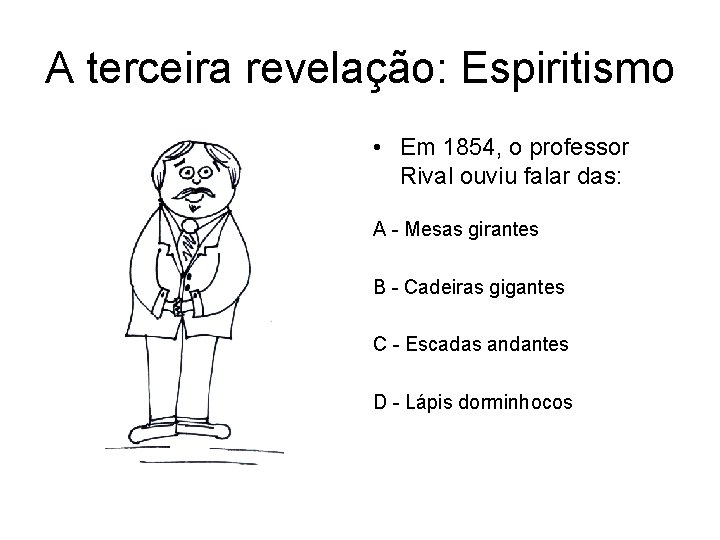 A terceira revelação: Espiritismo • Em 1854, o professor Rival ouviu falar das: A