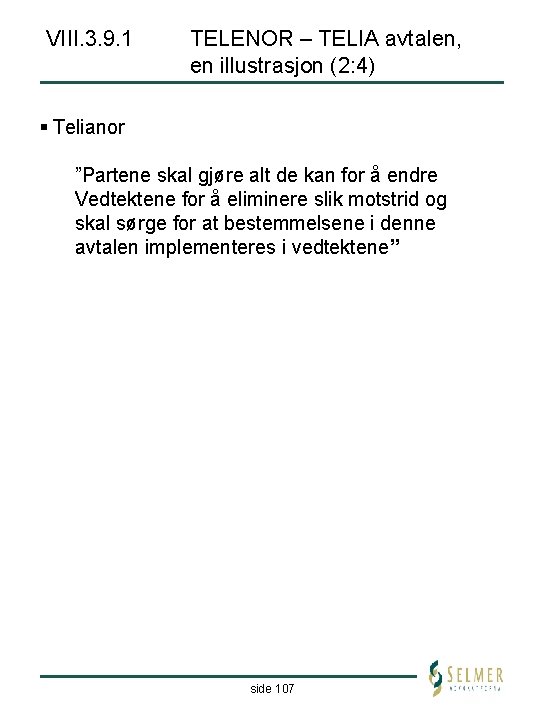 VIII. 3. 9. 1 TELENOR – TELIA avtalen, en illustrasjon (2: 4) § Telianor