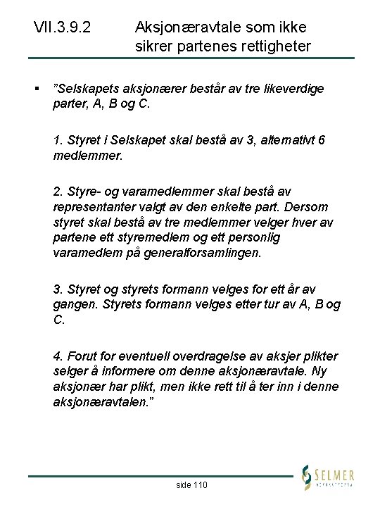 VII. 3. 9. 2 § Aksjonæravtale som ikke sikrer partenes rettigheter ”Selskapets aksjonærer består