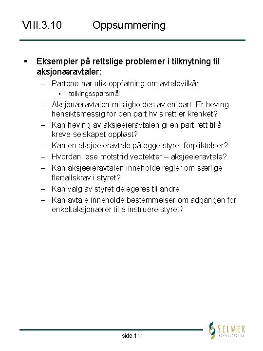 VIII. 3. 10 § Oppsummering Eksempler på rettslige problemer i tilknytning til aksjonæravtaler: –