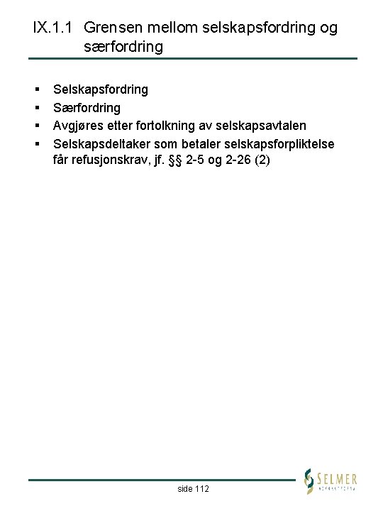 IX. 1. 1 Grensen mellom selskapsfordring og særfordring § § Selskapsfordring Særfordring Avgjøres etter